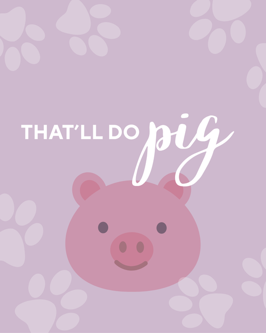 That'll Do Pig